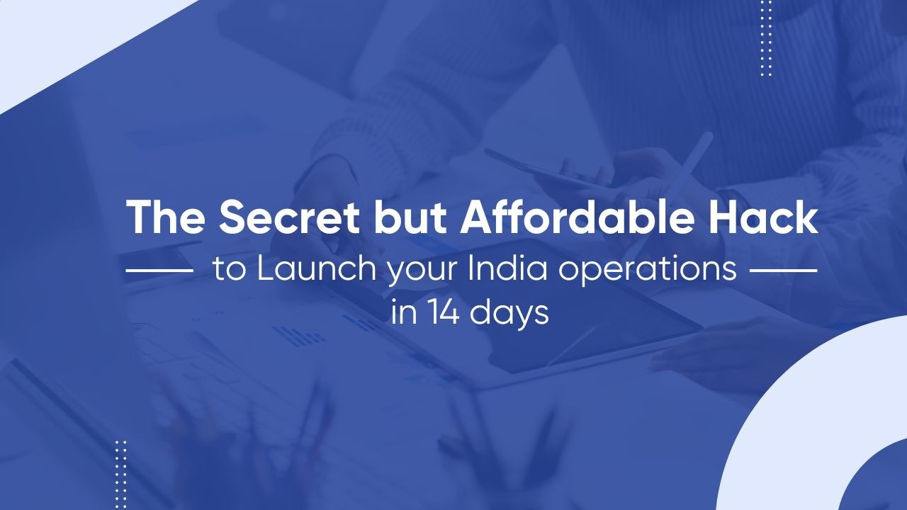 The Secret but Affordable Hack to Launch your India operations in 14 days